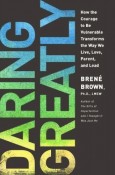Daring Greatly - Brene Brown - Vulnerable Transforms the Way We Live, Love, Parent, and Lead